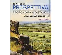 Dipingere prospettiva, profondità e distanza con gli acquarelli. Ediz. a colori (Disegno e tecniche pittoriche)