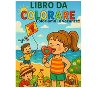 DIPINGI LE VACANZE DI MILLE COLORI: LIBRO DA COLORARE