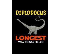 Diplodocus - Longest way to Say Hello: Dinosaur Fossil Notebook - Funny Journal for Writing Notes, Paleontology & Science Lovers, College Ruled Lined Paper