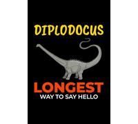 Diplodocus - Longest way to Say Hello: Dinosaur Fossil Notebook - Funny Journal for Writing Notes, Paleontology & Science Lovers, College Ruled Lined Paper