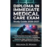 DIPLOMA IN IMMEDIATE MEDICAL CARE EXAM Study Guide 2026-2027: Comprehensive Coverage of ABCDE, Trauma, Medical Emergencies, Paediatrics, Obstetrics, ... Governance with 1,000 Practice Questions