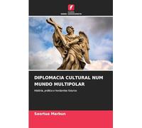 Diplomacia Cultural Num Mundo Multipolar: História, prática e horizontes futuros