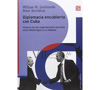 DIPLOMACIA ENCUBIERTA CON CUBA Historia de las negociaciones secretas entre Washington y la Habana (Politica Y Derecho)