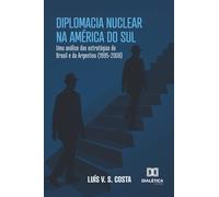 Diplomacia Nuclear na América do Sul: Uma análise das estratégias do Brasil e da Argentina (1995-2008)