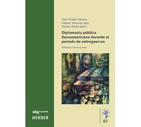 Diplomacia pública iberoamericana durante el periodo de entreguerras: Estudios de incursión: 67