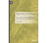 Diplomacy by Design: China's Belt and Road Initiative and the Reordering of the Middle East