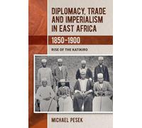 Diplomacy, Trade and Imperialism in East Africa, 1850-1900: Rise of the Katikiro: 46 (Eastern Africa Series)