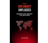 Diplomacy Unplugged: Reimagining Global Engagement in the Digital World