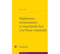 Diplomates, missionnaires et marchands face à la Chine impériale