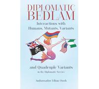 Diplomatic Bedlam: Interactions with Humans, Mutants, Variants and Quadruple Variants in the Diplomatic Service
