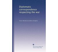 Diplomatic correspondence respecting the war