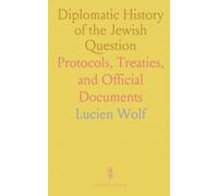 Diplomatic History of the Jewish Question: Protocols, Treaties, and Official Documents