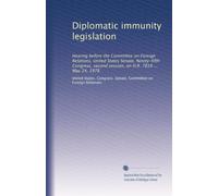 Diplomatic immunity legislation: Hearing before the Committee on Foreign Relations, United States Senate, Ninety-fifth Congress, second session, on H.R. 7819 ... May 24, 1978