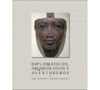 Diplomáticos Arquéologos Y Aventureros