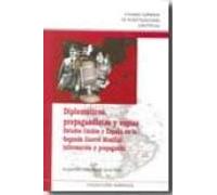 Diplomaticos Propagandistas Y Espias: Estados Unidos Y España En La Se