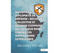 Diplomatie, diplomatie de défense : sécurité collective et défense commune de l’Afrique noire contre les dominations extérieures