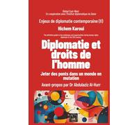 Diplomatie et droits de l'homme: Jeter des ponts dans un monde en mutation (Enjeux de diplomatie contemporaine)