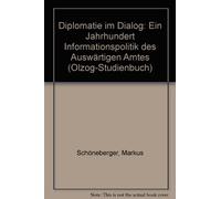 Diplomatie im Dialog: Ein Jahrhundert Informationspolitik des Auswärtigen Amtes (Olzog-Studienbuch)