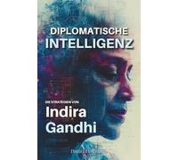 Diplomatische Intelligenz: Die Strategien von Indira Gandhi