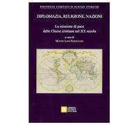 Diplomazia, religione, nazioni. La missione di pace delle Chiese cristiane nel XX secolo (Atti e documenti)