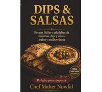 Dips & Salsas: Recetas fáciles y saludables de hummus, dips y salsas árabes y mediterráneas