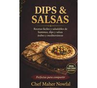 Dips & Salsas: Recetas fáciles y saludables de hummus, dips y salsas árabes y mediterráneas