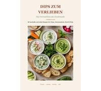 Dips zum Verlieben: Das Vermächtnis des Geschmacks