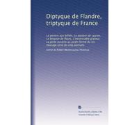 Diptyque de Flandre, triptyque de France: Le peintre aux billets, Le pasteur de cygnes, Le broyeur de fleurs, L'inextricable graveur, La porte ouverte ... fermé du roi. Ouvrage orné de cinq portraits