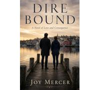 Dire Bound: A Novel of Love and Consequence