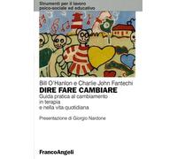 Dire, fare, cambiare. Guida pratica al cambiamento in terapia e nella vita quotidiana (Strumenti per il lavoro psico-sociale ed educativo)
