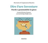 Dire fare inventare. Parole e grammatiche in gioco (Movimento di cooperazione educativa)