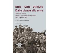 Dire, fare, votare. Dalle piazze alle urne. Pratiche sociali per la rappresentanza politica (XIX e XX secolo) (Il fiuto dell'orco)