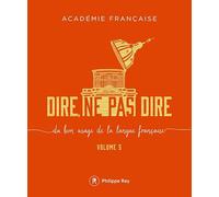 Dire, ne pas dire: Volume 5, Du bon usage de la langue française