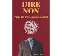 DIRE NON: Poser des limites sans culpabilité (LES ESSENTIELS AMBRE LYN)