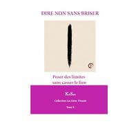 DIRE NON SANS BRISER: Poser des limites sans casser le lien (Collection Les Liens Vivants)