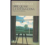 Dire quasi la stessa cosa. Esperienze di traduzione (Studi Bompiani)