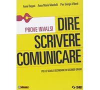 Dire scrivere comunicare. Prove INVALSI. Per le Scuole superiori