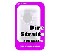 Dire Straits a mi manera. Toda su obra a guitarra.