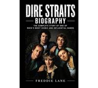 Dire Straits Biography: The Complete Story of One of Rock’s Most Iconic and Influential Bands