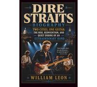 DIRE STRAITS BIOGRAPHY: Two Cities, One Guitar: The Rise, Reinvention, and Quiet Ending of an Extraordinary Band