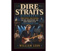 DIRE STRAITS BIOGRAPHY: Two Cities, One Guitar: The Rise, Reinvention, and Quiet Ending of an Extraordinary Band