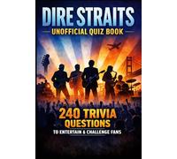 Dire Straits Unofficial Quiz Book: 240 Trivia Questions To Entertain & Challenge Fans (Cool Quiz Books)