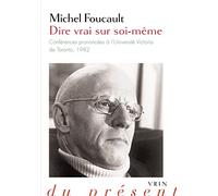 Dire vrai sur soi-même: Conférences prononcées à l'Université Victoria de Toronto, 1982 (Philosophie Du Present)