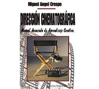 Dirección Cinematográfica: Manual Avanzado de Aprendizaje Creativo