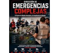 Dirección de Emergencias Complejas - El Puesto de Mando Avanzado y la Arquitectura del Mando: “Organización del mando, sectorización operativa, ... interagencial en grandes emergencias.”