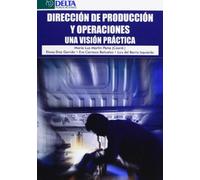Dirección de producción y operaciones: una visión práctica (SIN COLECCION)