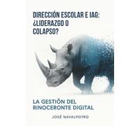 DIRECCIÓN ESCOLAR E IAG: LIDERAZGO COLAPSO: La gestión del rinoceronte digital