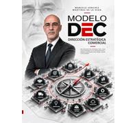DIRECCIÓN ESTRATÉGICA COMERCIAL MODELO DEC: ARQUITECTURA INTEGRADA PARA CREAR VALOR SOSTENIBLE EN LAS ORGANIZACIONES