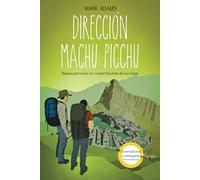 Dirección Machu Picchu. Redescubriendo la Ciudad Perdida de los Incas (TROTAMUNDOS)