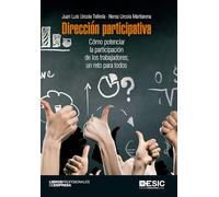 Dirección participativa: Cómo potenciar la participación de los trabajadores; un reto para todos (Libros profesionales)